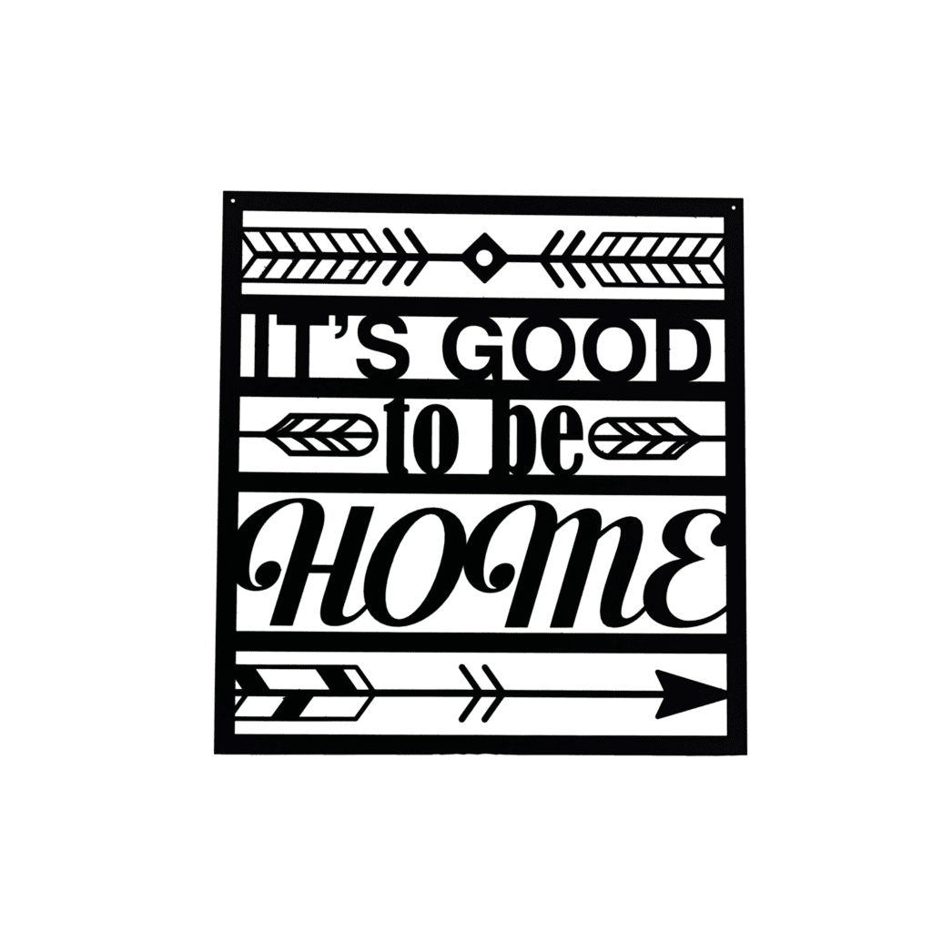 It's Good to Be Home decorative plaque produced from 12-gauge aluminum